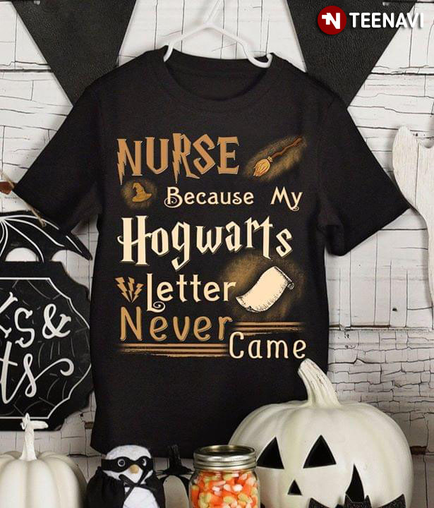 Nurse Because My Hogwarts Letter Never Came