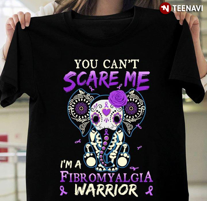 You Can't Scare Me I'm A Fibromyalgia Warrior Elephant