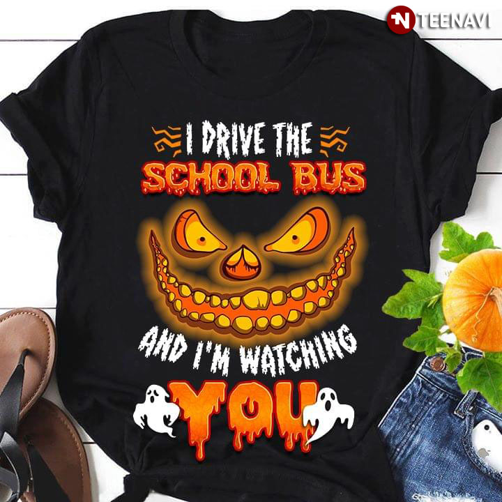 I Drive School Bus And I'm Watching You Halloween