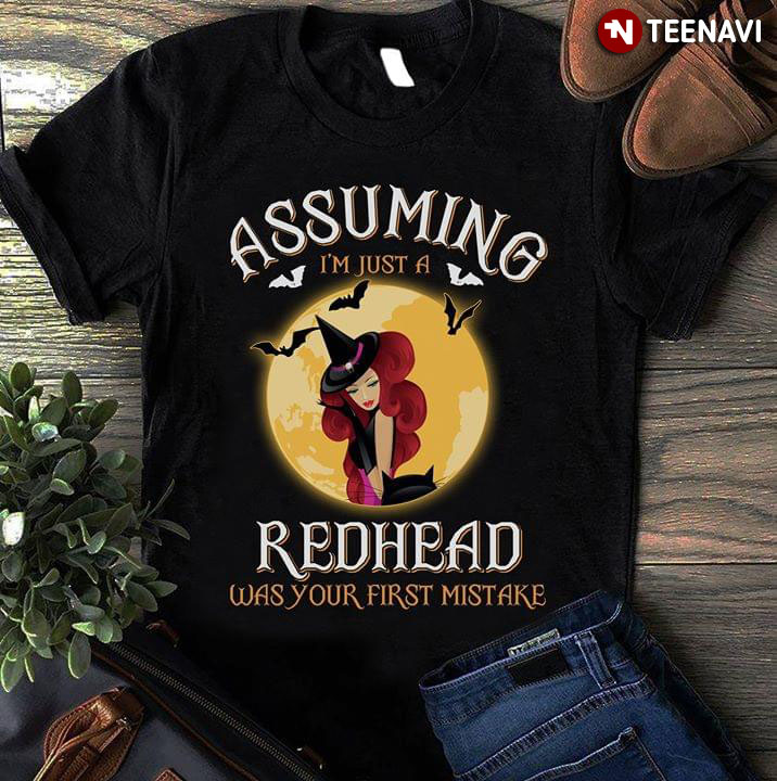 Assuming I'm Just A Redhead Was Your First Mistake Halloween
