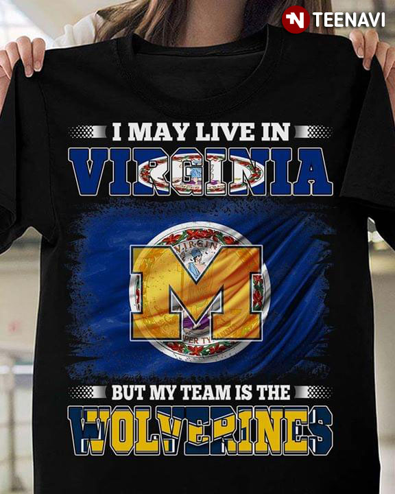 I May Live In Virginia But My Team Is The Michigan Wolverines