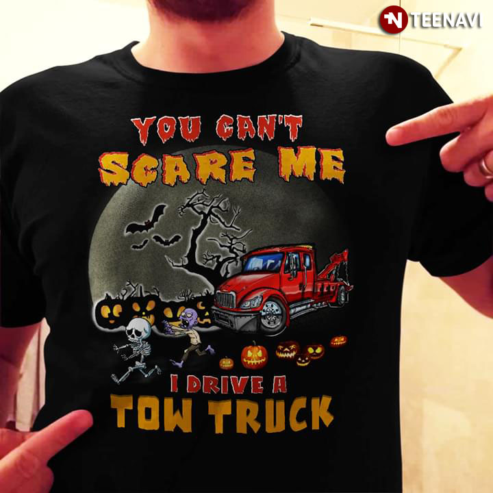 You Can’t Scare Me I Drive A Tow Truck Halloween