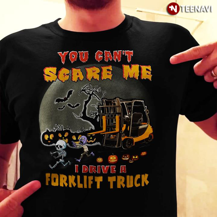 You Can’t Scare Me I Drive A Forklift Truck Halloween