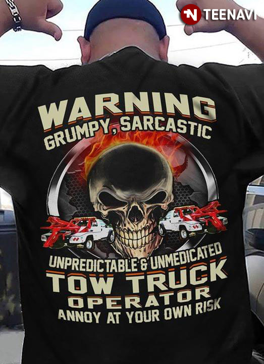 Warning Grumpy Sarcastic Unpredictable & Unmedicated Tow Truck Operator Annoy At Your Own Risk Skull