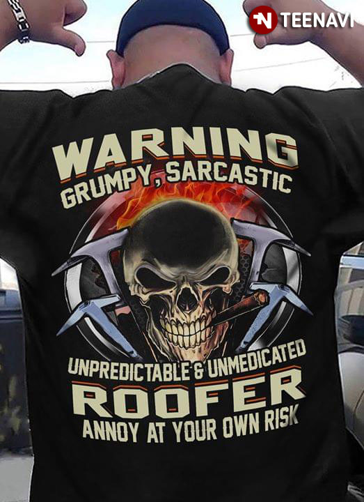 Warning Grumpy Sarcastic Unpredictable & Unmedicated Roofer Annoy At Your Own Risk Skull