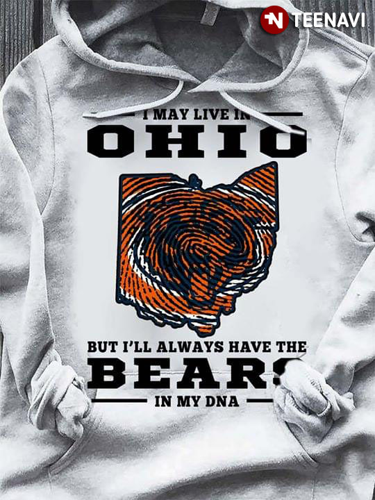 I May Live In Ohio But I'll Always Have The Chicago Bears In My DNA