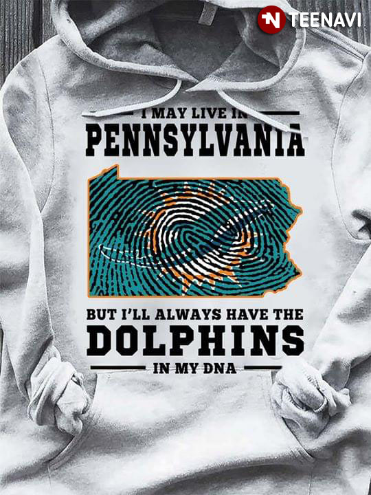 I May Live In Pennsylvania But I�ll Always Have The Miami Dolphins In My DNA