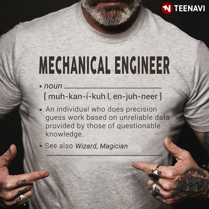 Mechanical Engineer An Individual Who Does Precision Guess Work Based On Unreliable Data