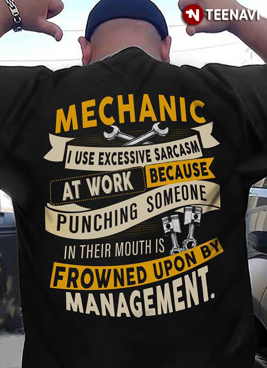 Mechanic I Use Excessive Sarcasm At Work Because Punching Someone In Their Mouths