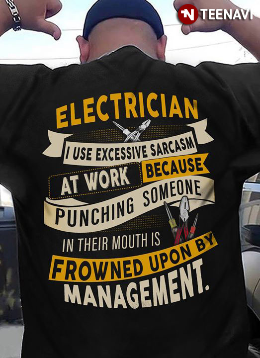 Electrician I Use Excessive Sarcasm At Work Because Punching Someone In Their Mouths