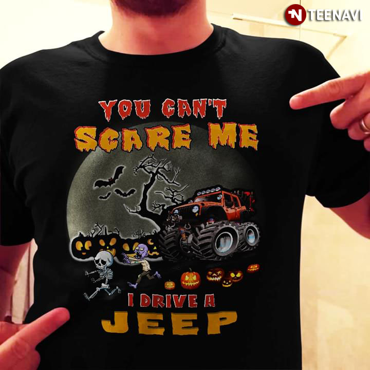 You Can’t Scare Me I Drive A Jeep Halloween T-Shirt