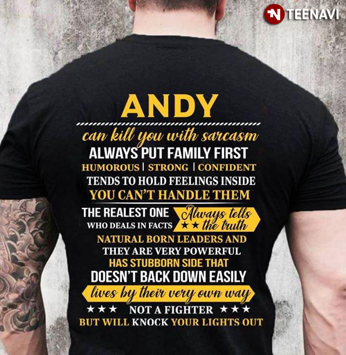 Andy Can Kill You With Sarcasm Always Put Family First Humorous Strong Confident