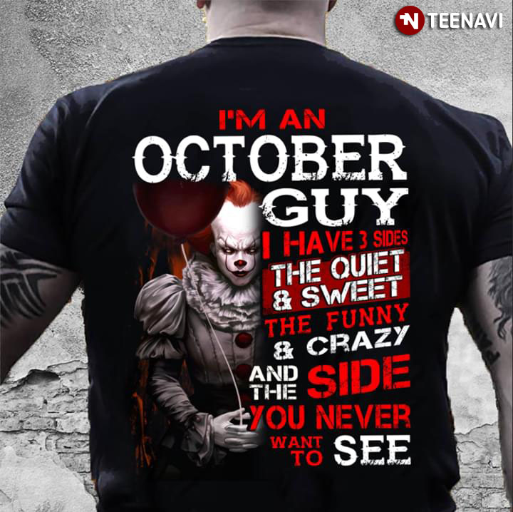 Pennywise IT I'm An October Guy I Have 3 Sides The Quiet & Sweet Side The Funny & Crazy Side