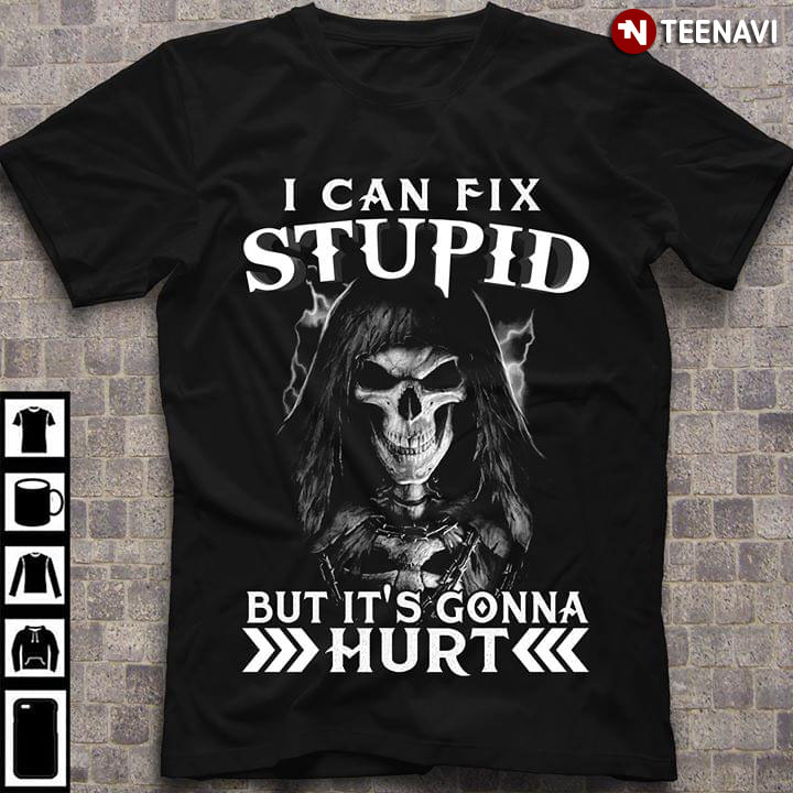 I Can Fix Stupid But It's Gonna Hurt Skull