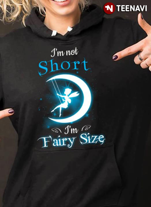 I'm Not Short I'm Fairy Size Tinker Bell