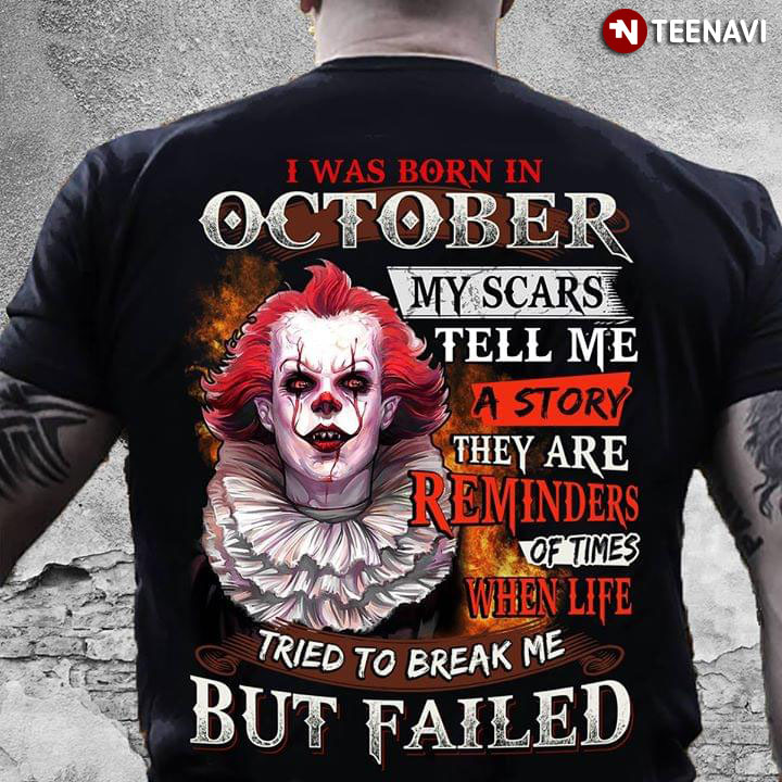 Pennywise I Was Born In October My Scars Tell Me A Story They Are Reminders Of Time
