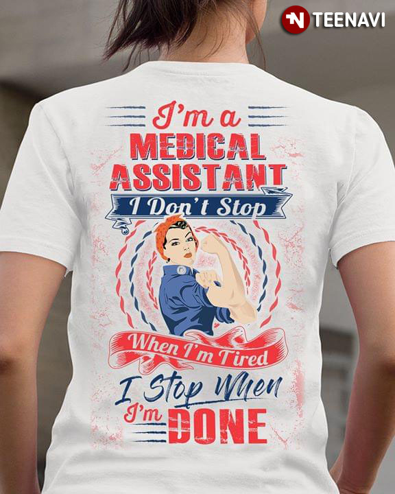 I'm A Medical Assistant I Don't Stop When I'm Retired I Stop When I'm Done
