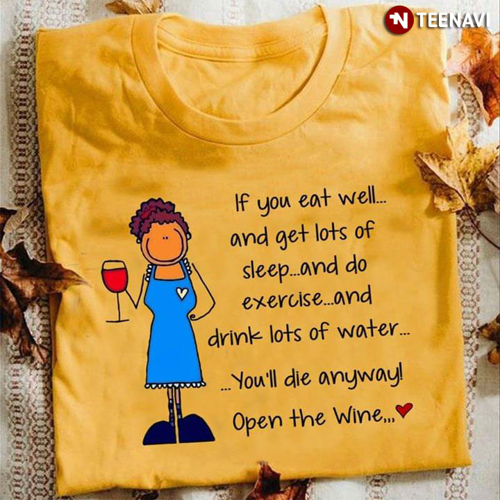 If You Eat Well And Get Lots Of Sleep And Do Exercise And Drink Lots Of Water You'll Die Anyway