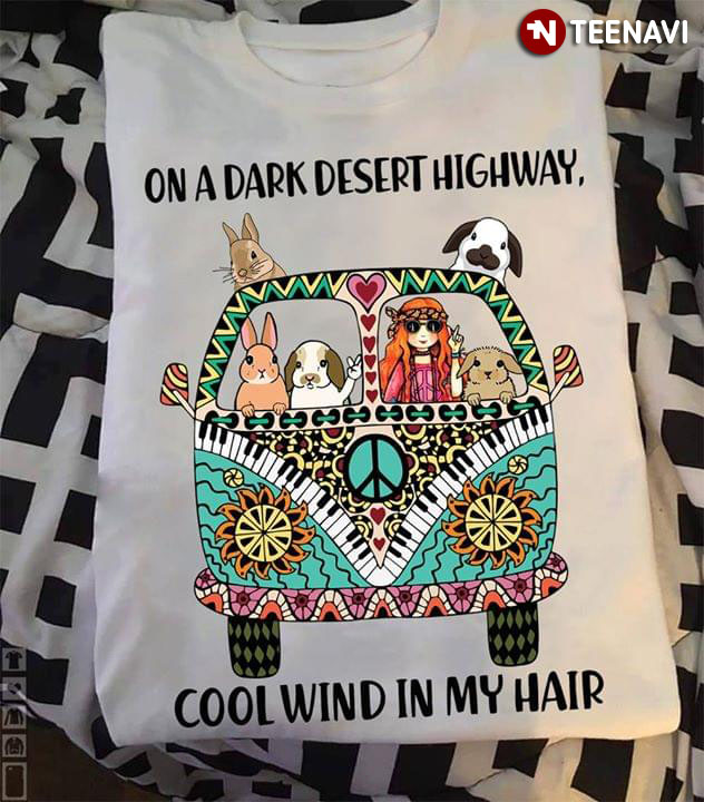 On A Dark Desert Highway Cool Wind In My Hair Hippie Bus Rabbit