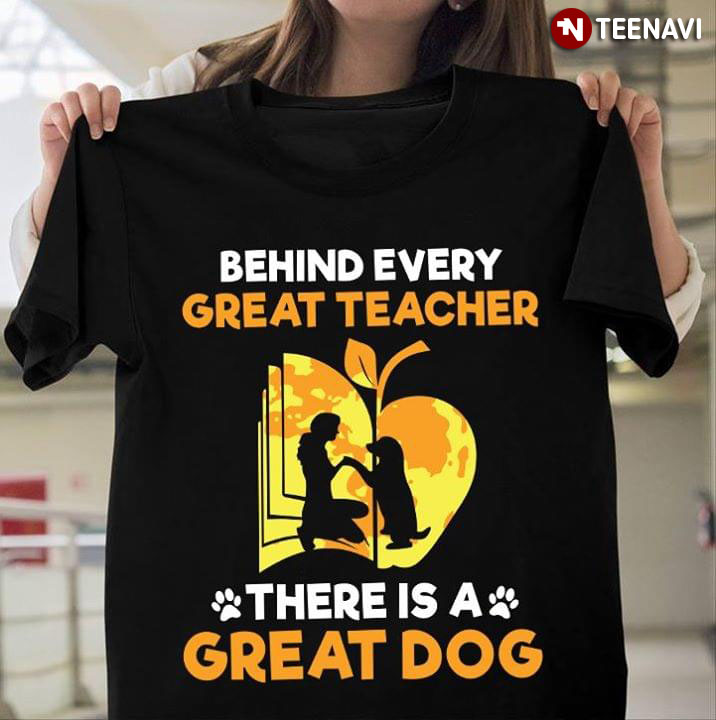 Behind Every Great Teacher There Is A Great Dog