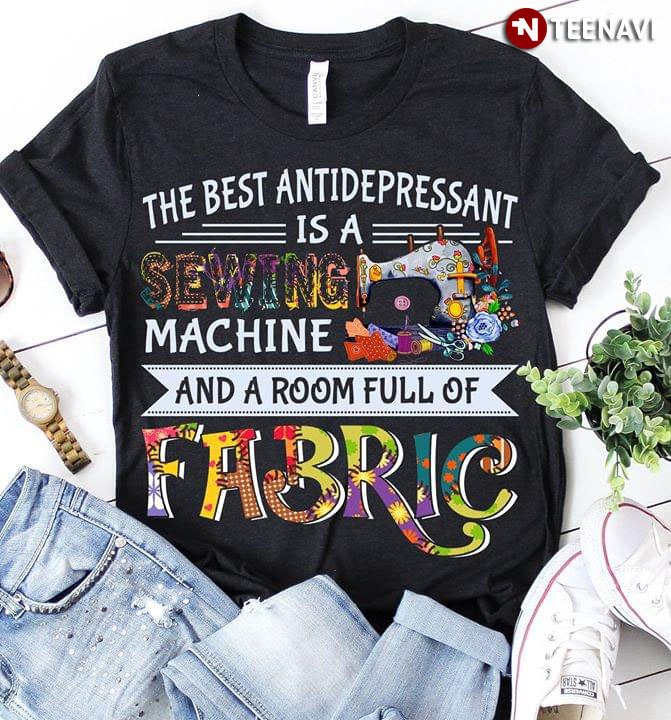 The Best Antidepressant Is A Sewing Machine And A Room Full Of Fabric