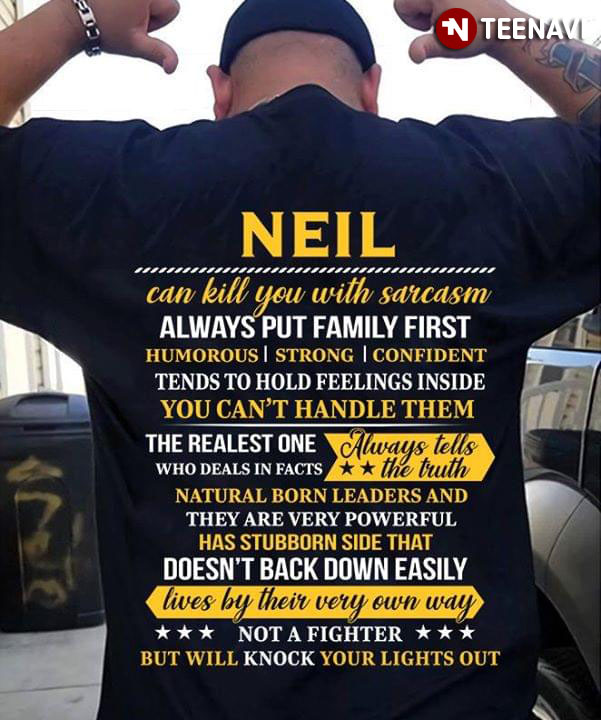 Neil Can Kill You With Sarcasm Always Put Family First Humorous Strong Confident