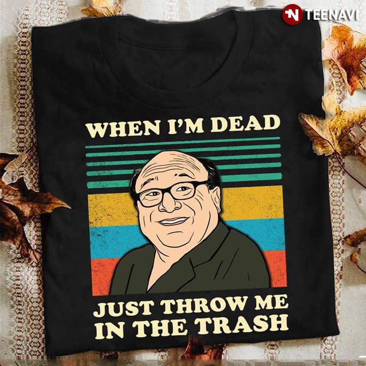Frank Reynolds When I'm Dead Just Throw Me In The Trash Vintage