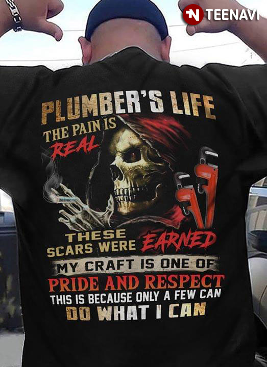 Plumber's Life The Pain Is Real These Scars Were Earned My Craft Is One Of Pride