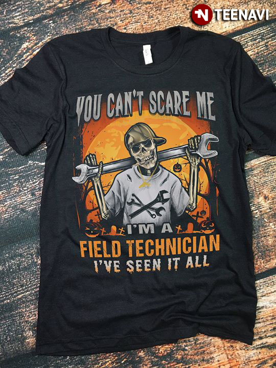 You Can’t Scare Me I’m A Field Technician I’ve Seen It All Skeleton Halloween