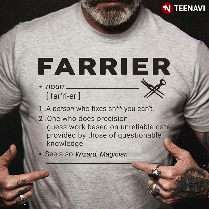 Farrier A Person Who Fixes Shit You Can't One Who Does Precision Guess Work