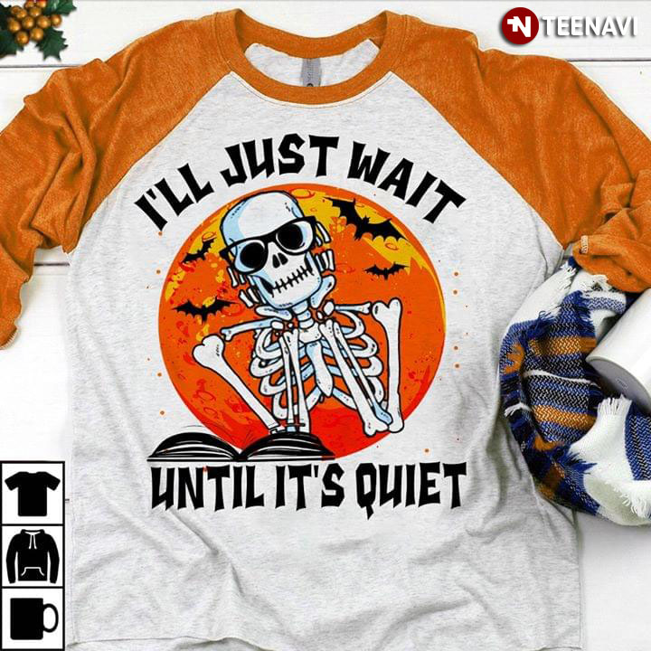 I'm Just Wait Until It's Quiet Skeleton Teacher Halloween
