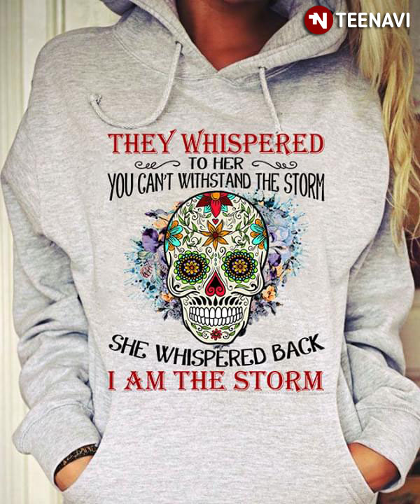 She Whispered I am the storm They Whispered Her Cannot Withstand the Storm Hoodie Gift for Her Skull Hoodie I am the Storm be the Storm