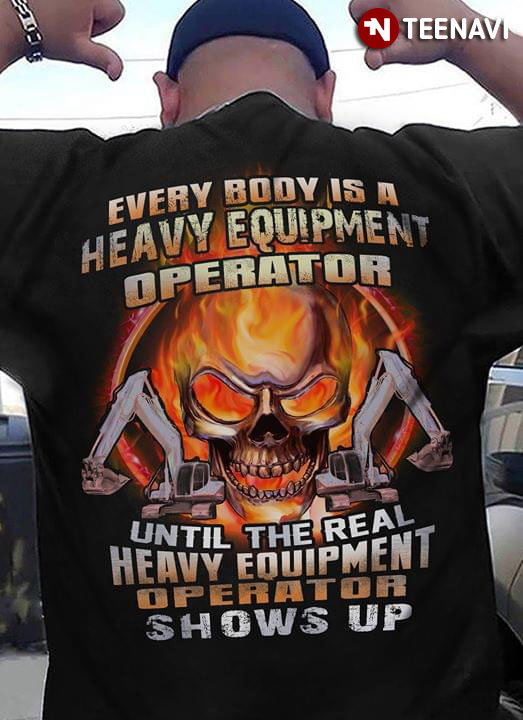 Everybody Is A Heavy Equipment Operator Until The Real Trucker Shows Up