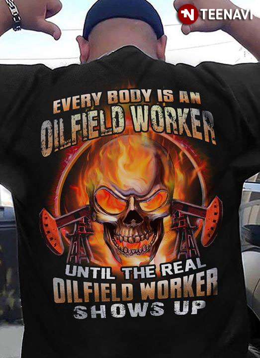 Everybody Is A Oilfield Worker Until The Real Oilfield Worker Shows Up