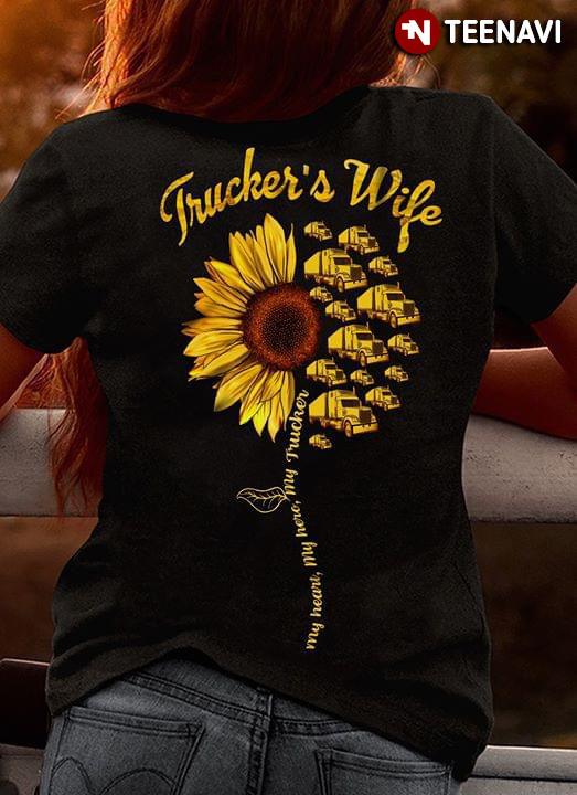 Trucker’s Wife My Heart My Hero My Trucker Sunflower