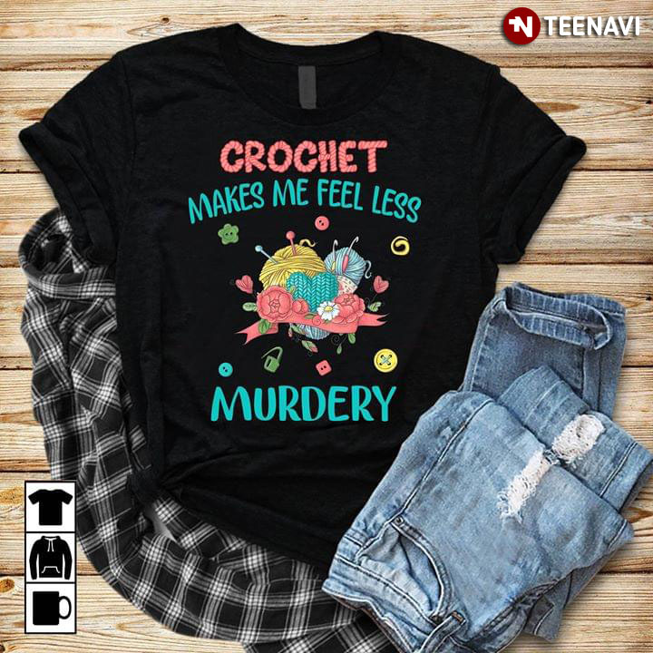 Crochet Makes Me Feel Less Murdery