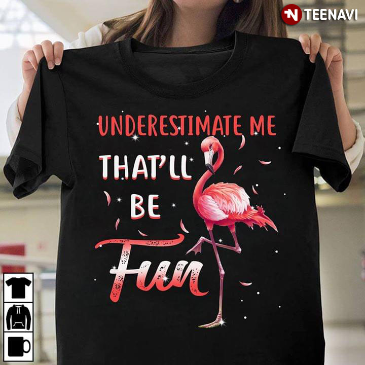 Underestimate Me That's Be Fun Flamingo