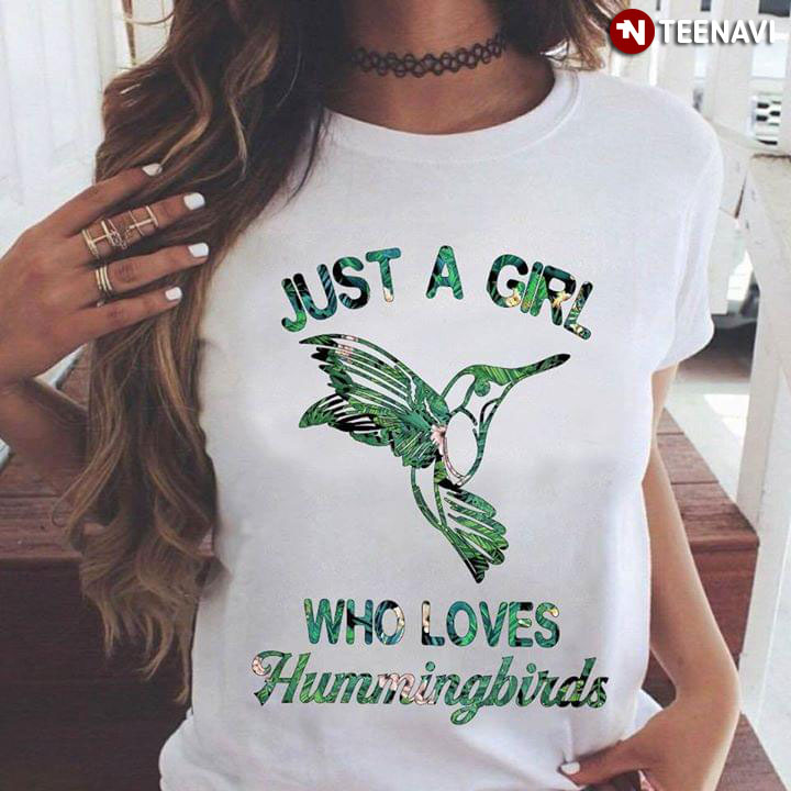Just A Girl Who Loves Hummingbirds