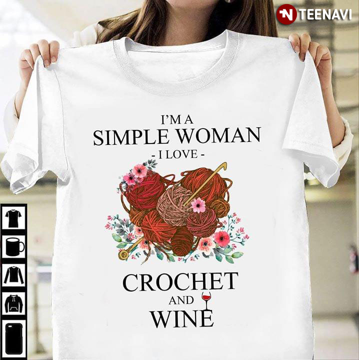 I'm A Simple Woman I Love Crochet And Wine