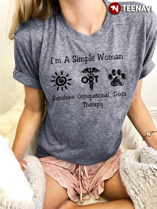 I'm A Simple Woman I Love Sunshine Occupational Therapy And Dogs