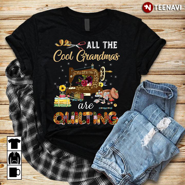 All The Cool Grandmas Are Quilting