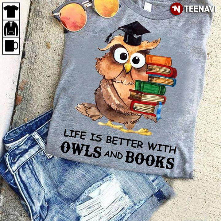 Life Is Better With Owls And Books