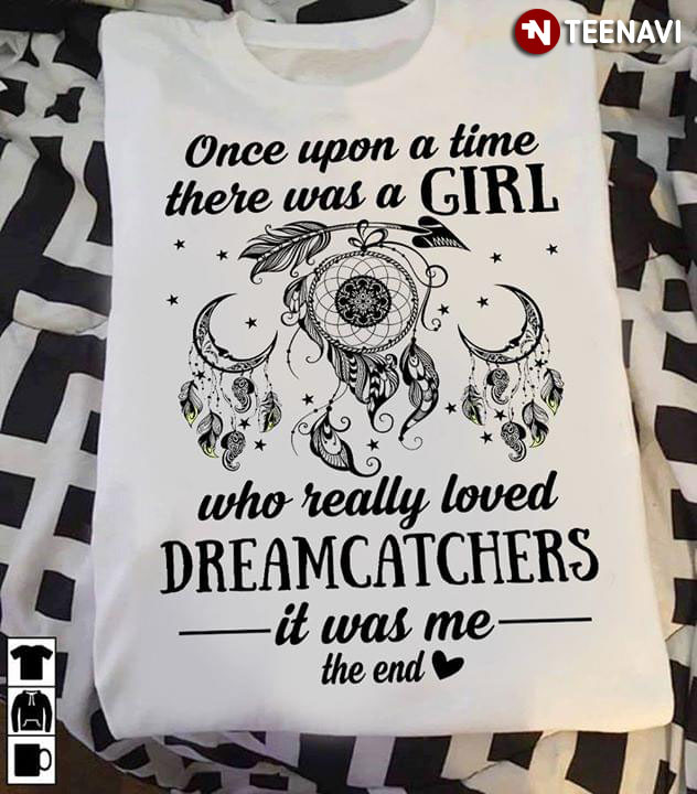 Once Upon A Time There Was A Girl Who Really Loved Dreamcatchers It Was Me The End