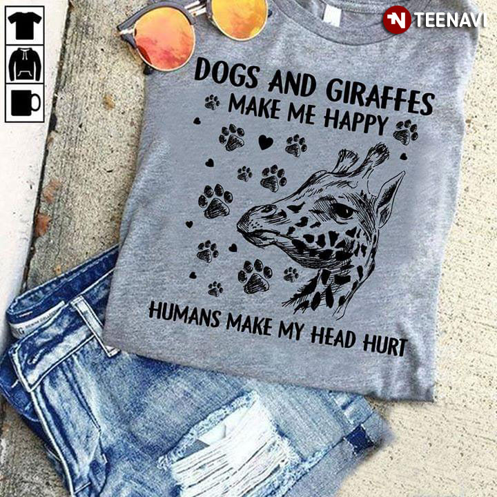 Dogs And Giraffes Make Me Happy Humans Make My Head Hurt