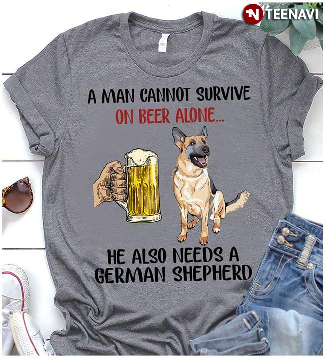 A Man Cannot Survive On Beer Alone He Also Needs A German Shepherd