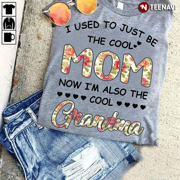 I Used To Just Be The Cool Mom Now I'm Also The Cool Grandma