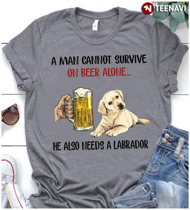 A Man Cannot Survive On Beer Alone He Also Needs A Labrador