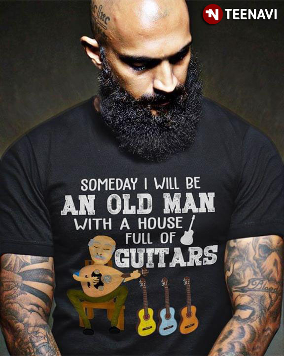 Someday I Will Be An Old Man With A House Full Of Guitars