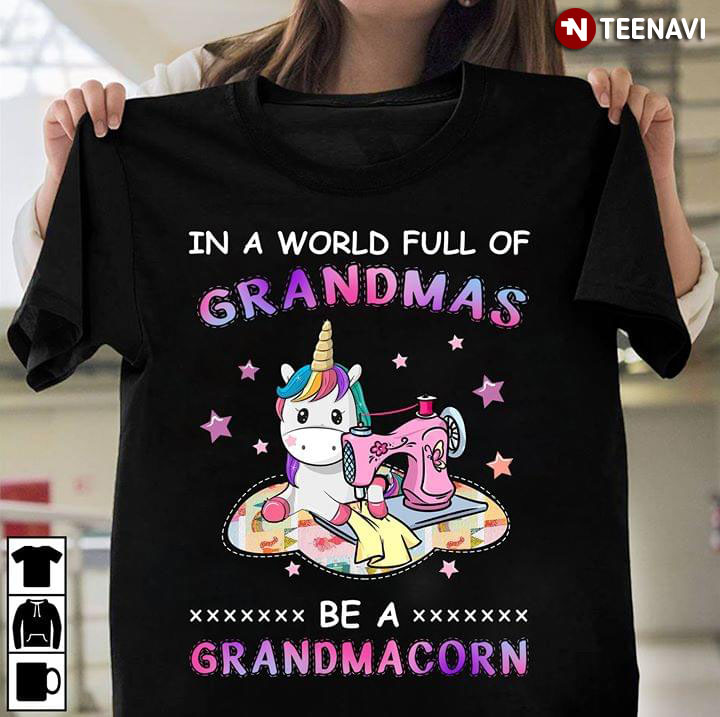 In A World Full Of Grandmas Be A Grandmacorn Unicorn Sewing