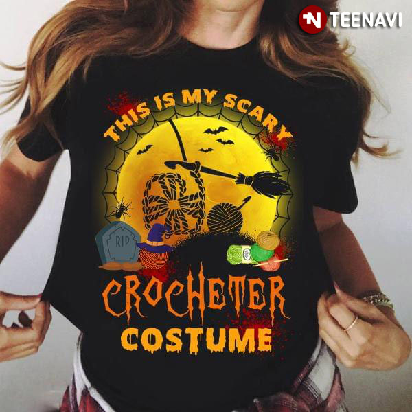 This Is My Scary Crocheter Costume Halloween